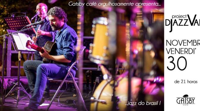 30 novembre 2018 “Djazzvan Trio – Jazz do Brasil : Bossa, Choro, MPB” al Gatsby Cafè