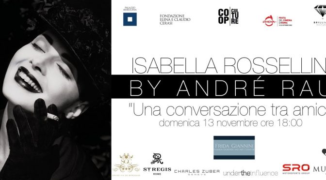 13/11/22 “Isabella Rossellini by André Rau. Una conversazione tra amici” al Palazzo Merulana