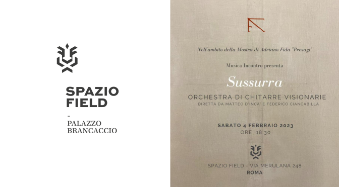 4/2/2023 “Sussurra – Orchestra di chitarre visionarie” allo Spazio Field – Palazzo Brancaccio