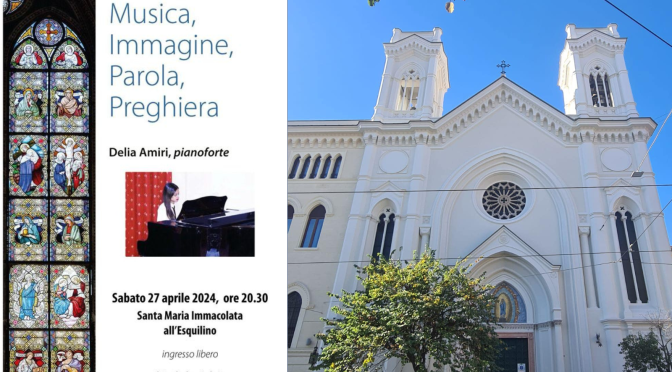 27/4/24 “Delia Amiri, pianoforte” Concerto presso la chiesa di Santa Maria Immacolata all’Esquilino